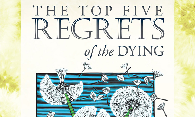 The Top Five Regrets Of The Dying